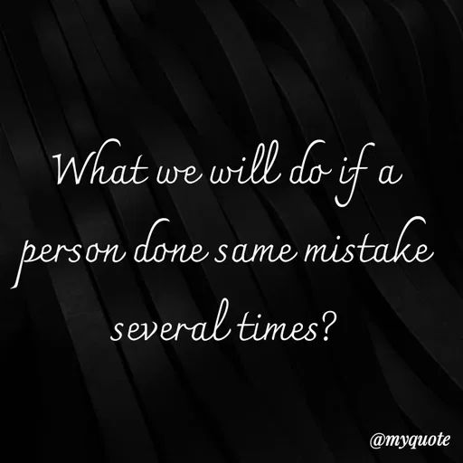 Quote by Life values _ experience 💯 - What we will do if a person done same mistake several times? - Made using Quotes Creator App, Post Maker App
