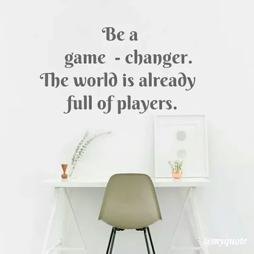 Quote by Sandeep N A Sandeep - Be a
game - changer.
The world is already
full of players.
@myquote
 - Made using Quotes Creator App, Post Maker App