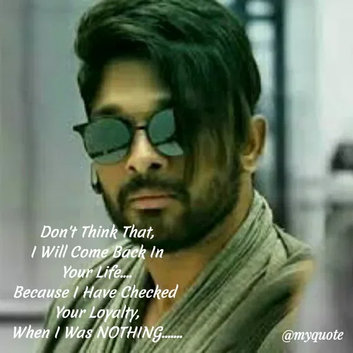 Quote by Sandeep N A Sandeep - Don't Think That,
I Will Come Back In
Your Life.
Because I Have Checked
Your Loyalty,
When I Was NOTHING.
@myquote
 - Made using Quotes Creator App, Post Maker App