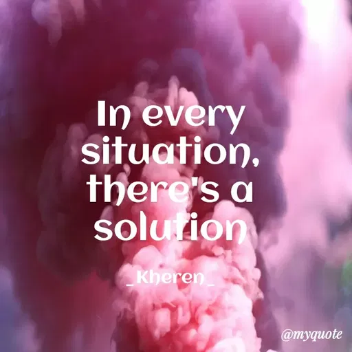 Quote by Elsa Jones - In every
situation,
there's a
solution
Kheren
@myquote
 - Made using Quotes Creator App, Post Maker App