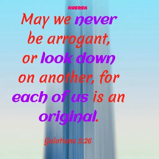 Quote by Elsa Jones - KHEREN
May we never
be arrogant,
or look down
on ano her, for
each of us is an
original.
Calatns 526
 - Made using Quotes Creator App, Post Maker App