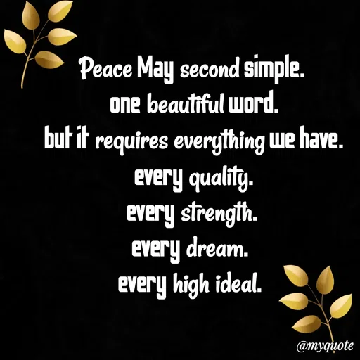 Quote by Sultan Mahmud - Peace May second simple.
 one beautiful word.
 but it requires everything we have.
 every quality.
 every strength. 
every dream. 
every high ideal.  - Made using Quotes Creator App, Post Maker App