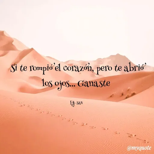 Quote by Jackson Sax - Si te rompió el corazón, pero te abrió los ojos... Ganaste 

Ejj-sax  - Made using Quotes Creator App, Post Maker App