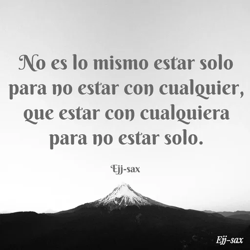 Quote by Jackson Sax - No es lo mismo estar solo para no estar con cualquier, que estar con cualquiera para no estar solo.

Ejj-sax  - Made using Quotes Creator App, Post Maker App