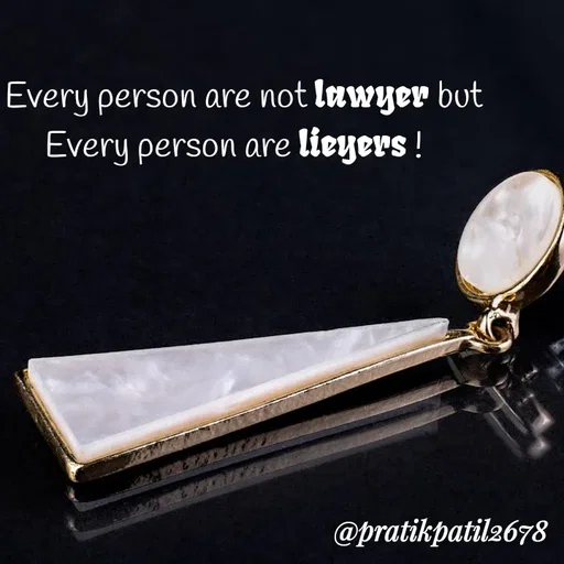 Quote by Pratik Patil - " Every person are not lawyer but
Every person are lieyers ! - Made using Quotes Creator App, Post Maker App