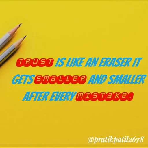 Quote by Pratik Patil - Trust is like an eraser It gets smaller and smaller after every mistake. - Made using Quotes Creator App, Post Maker App