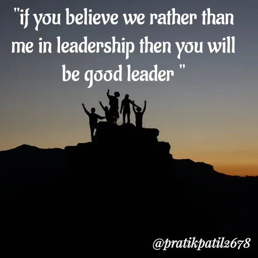 Quote by Pratik Patil - "if you believe we rather than me in leadership then you will be good leader " - Made using Quotes Creator App, Post Maker App
