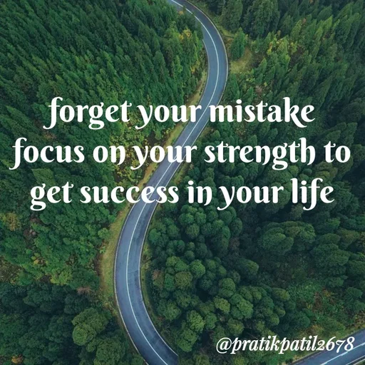 Quote by Pratik Patil - forget your mistake focus on your strength to get success in your life - Made using Quotes Creator App, Post Maker App