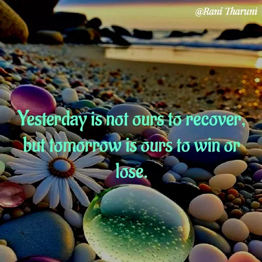 Quote by Rani Tharuni - Yesterday is not ours to recover, but tomorrow is ours to win or lose. - Made using Quotes Creator App, Post Maker App