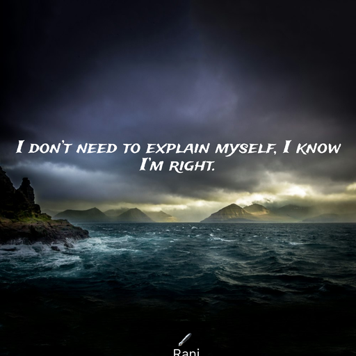 Quote by Rani Tharuni - I don’t need to explain myself, I know I’m right. - Made using Quotes Creator App, Post Maker App