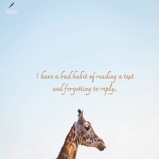 Quote by Rani Tharuni - I have a bad habit of reading a text  
and forgetting to reply.. - Made using Quotes Creator App, Post Maker App