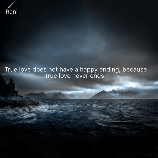 Quote by Rani Tharuni - True love does not have a happy ending, because true love never ends. - Made using Quotes Creator App, Post Maker App