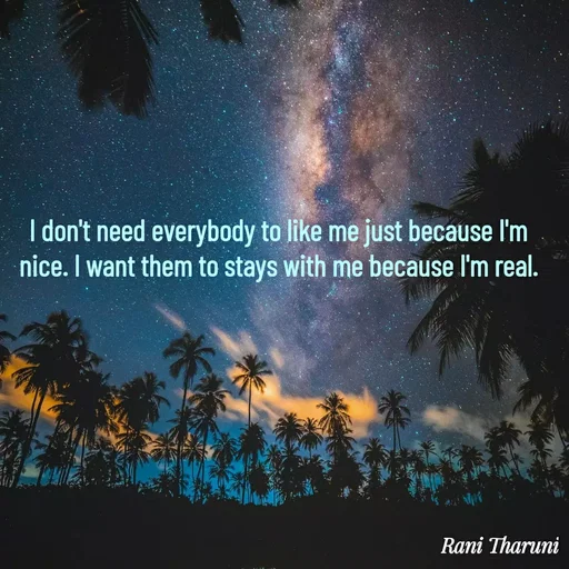 Quote by Rani Rani - I don't need everybody to like me just because I'm nice. I want them to stays with me because I'm real. - Made using Quotes Creator App, Post Maker App