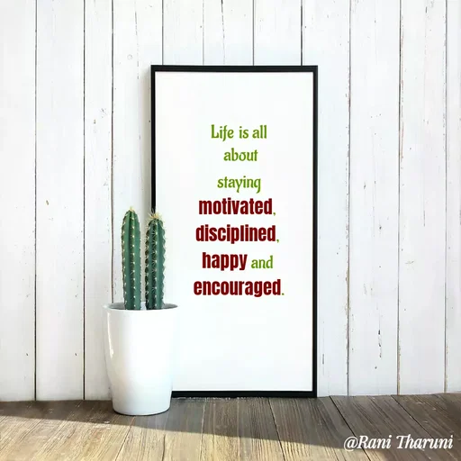 Quote by Rani Tharuni - Life is all
 about
 staying 
motivated, 
disciplined, 
happy and 
encouraged. - Made using Quotes Creator App, Post Maker App