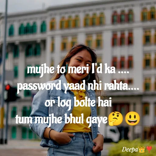 Quote by 🤗..Deepa ...😍 - mujhe to meri I'd ka ....
password yaad nhi rahta....
or log bolte hai
tum mujhe bhul gaye🤔😃 - Made using Quotes Creator App, Post Maker App