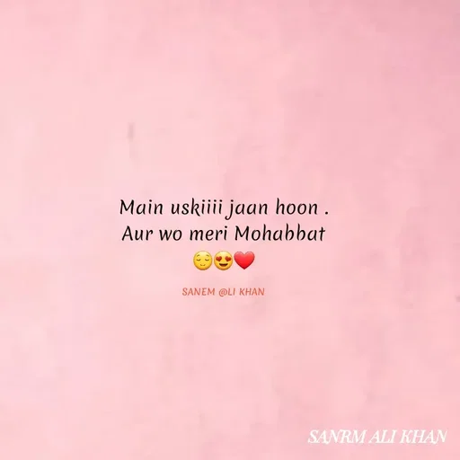 Quote by SANEM ALI KHAN - Main uskiiii jaan hoon .
 Aur wo meri Mohabbat 
😌😍❤

SANEM @LI KHAN - Made using Quotes Creator App, Post Maker App