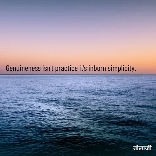Quote by तोलाजी - Genuineness isn't practice it's inborn simplicity. - Made using Quotes Creator App, Post Maker App