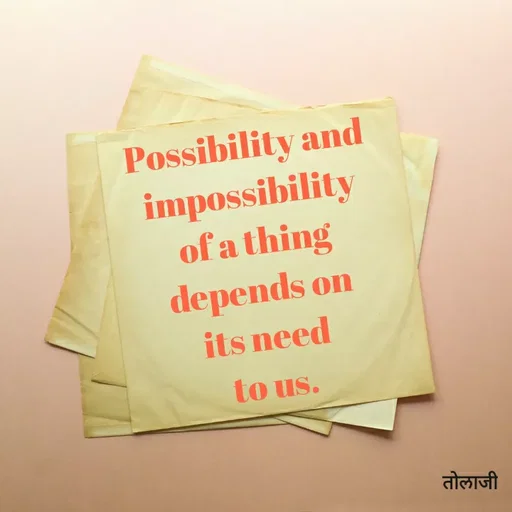 Quote by Vijay Bhorde - Possibility and
impossibility
of a thing
depends on
its need
to us.
तोलाजी
 - Made using Quotes Creator App, Post Maker App