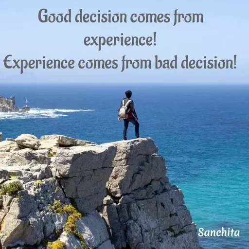 Quote by Suchisanchita Mohanty - Good decision comes from experience!
Experience comes from bad decision! - Made using Quotes Creator App, Post Maker App