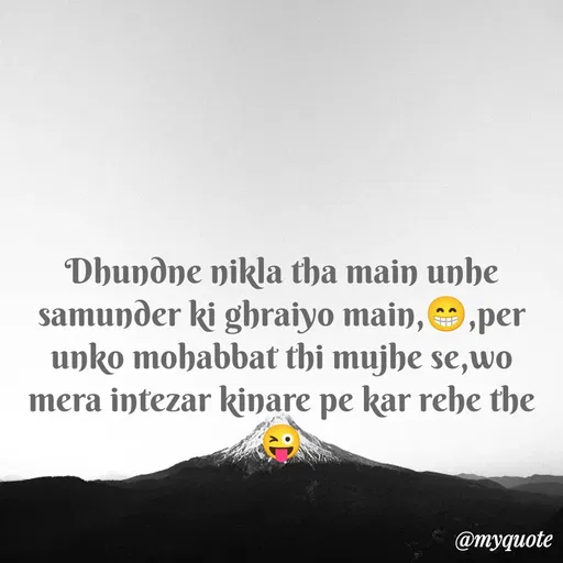 Quote by gourav dhiman - Dhundne nikla tha main unhe samunder ki ghraiyo main,😁,per unko mohabbat thi mujhe se,wo mera intezar kinare pe kar rehe the 😜 - Made using Quotes Creator App, Post Maker App