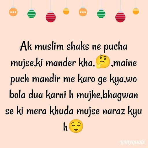 Quote by gourav dhiman - Ak muslim shaks ne pucha mujse,ki mander kha,🤔,maine puch mandir me karo ge kya,wo bola dua karni h mujhe,bhagwan se ki mera khuda mujse naraz kyu h😌 - Made using Quotes Creator App, Post Maker App