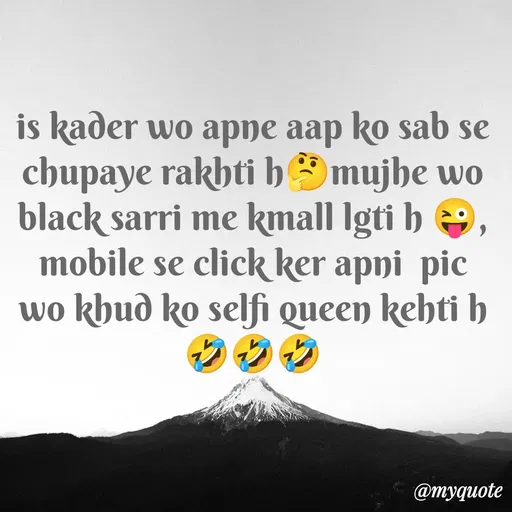 Quote by gourav dhiman - is kader wo apne aap ko sab se chupaye rakhti h🤔mujhe wo  black sarri me kmall lgti h 😜, mobile se click ker apni  pic wo khud ko selfi queen kehti h🤣🤣🤣 - Made using Quotes Creator App, Post Maker App