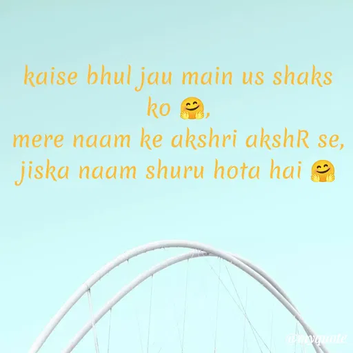 Quote by gourav dhiman - kaise bhul jau main us shaks ko 🤗,
mere naam ke akshri akshR se, jiska naam shuru hota hai 🤗 - Made using Quotes Creator App, Post Maker App