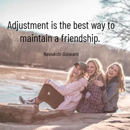 Quote by Neelakshi Goswami - Adjustment is the best way to maintain a friendship. 

Neelakshi Goswami - Made using Quotes Creator App, Post Maker App