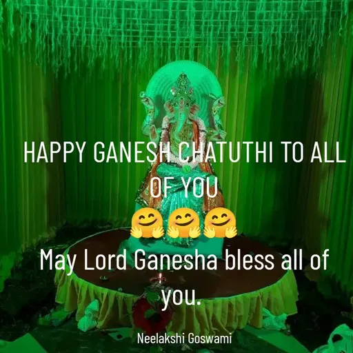 Quote by Neelakshi Goswami - HAPPY GANESH CHATUTHI TO ALL OF YOU
🤗🤗🤗
May Lord Ganesha bless all of you. 

Neelakshi Goswami - Made using Quotes Creator App, Post Maker App