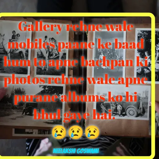 Quote by Neelakshi Goswami - Gallery rehne wale mobiles paane ke baad hum to apne bachpan ki photos rehne wale apne purane albums ko hi bhul gaye hai. 
😢😢😢

Neelakshi Goswami - Made using Quotes Creator App, Post Maker App