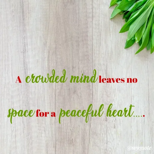 Quote by Leela - A crowded mind leaves no space for a peaceful heart..... - Made using Quotes Creator App, Post Maker App