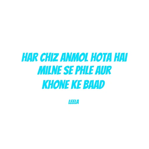 Quote by Leela - Har chiz anmol hota hai
milne se phle aur
khone ke baad.

Leela  - Made using Quotes Creator App, Post Maker App