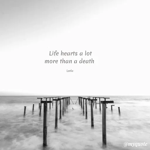 Quote by Leela - Life hearts a lot
more than a death 

Leela  - Made using Quotes Creator App, Post Maker App