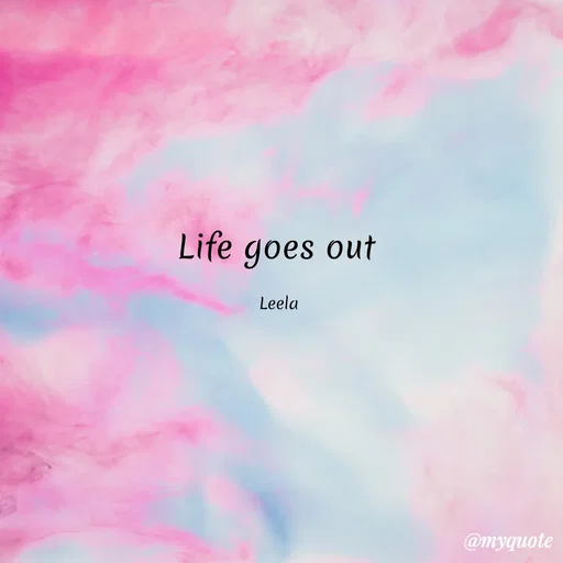 Quote by Leela - Life goes out 

Leela  - Made using Quotes Creator App, Post Maker App