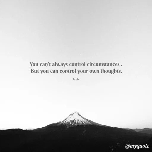 Quote by Leela - You can't always control circumstances .
But you can control your own thoughts.

Leela  - Made using Quotes Creator App, Post Maker App