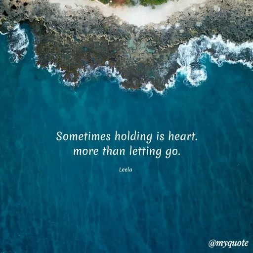 Quote by Leela - Sometimes holding is heart.
more than letting go.

Leela  - Made using Quotes Creator App, Post Maker App