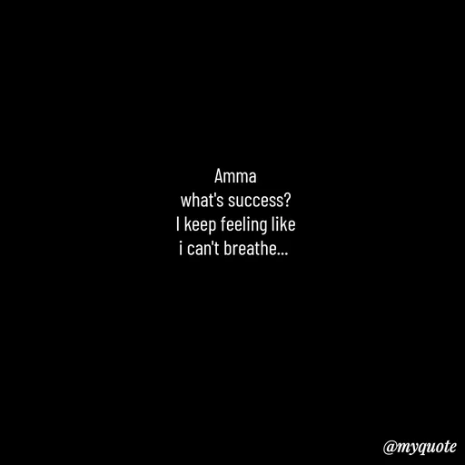 Quote by Leela - Amma
what's success?
I keep feeling like
i can't breathe...  - Made using Quotes Creator App, Post Maker App