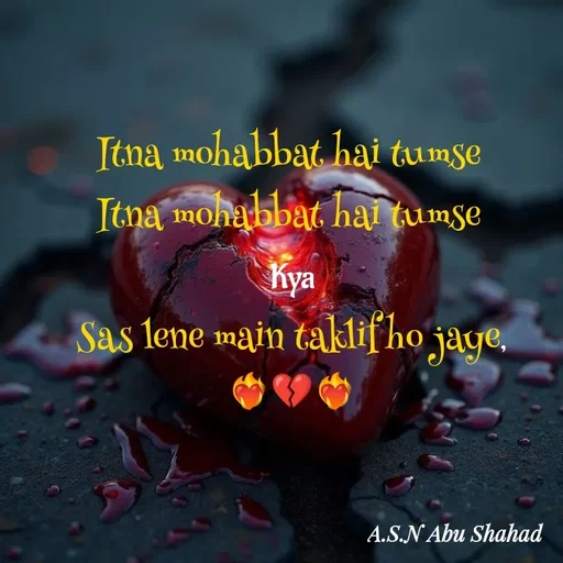 Quote by A.S.N Abu shahad - Itna mohabbat hai tumse 
Itna mohabbat hai tumse 
Kya
Sas lene main taklif ho jaye,
❤️‍🔥💔❤️‍🔥 - Made using Quotes Creator App, Post Maker App