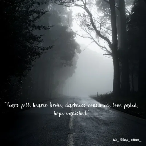 Quote by itz_8824_vibes_ - "Tears fell, hearts broke, darkness consumed, love faded, hope vanished." - Made using Quotes Creator App, Post Maker App