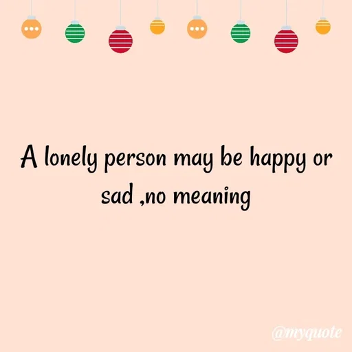 Quote by Gumnaam Tanhai - A lonely person may be happy or sad ,no meaning - Made using Quotes Creator App, Post Maker App
