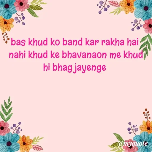 Quote by Gumnaam Tanhai - bas khud ko band kar rakha hai 
nahi khud ke bhavanaon me khud hi bhag jayenge  - Made using Quotes Creator App, Post Maker App