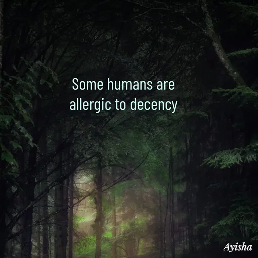 Quote by Ayisha Diaries - Some humans are 
allergic to decency  - Made using Quotes Creator App, Post Maker App