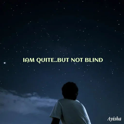 Quote by Ayisha Diaries -  
IAM QUITE..BUT NOT BLIND  - Made using Quotes Creator App, Post Maker App
