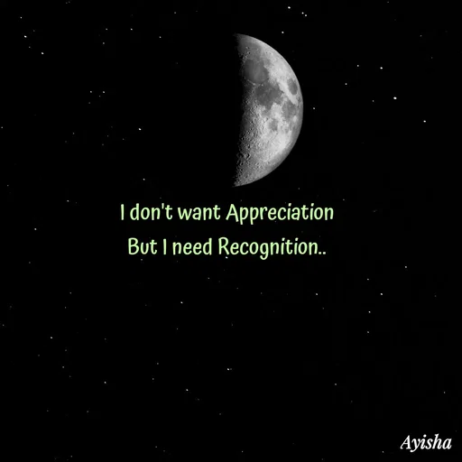 Quote by Ayisha Diaries - I don't want Appreciation
But I need Recognition.. - Made using Quotes Creator App, Post Maker App