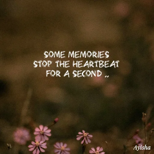 Quote by Ayisha Diaries - Some memories 
stop the heartbeat 
for a second .. - Made using Quotes Creator App, Post Maker App