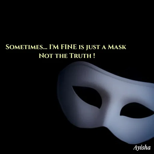 Quote by Ayisha Diaries - Sometimes... I'M FINE is just a Mask 
Not the Truth ! - Made using Quotes Creator App, Post Maker App