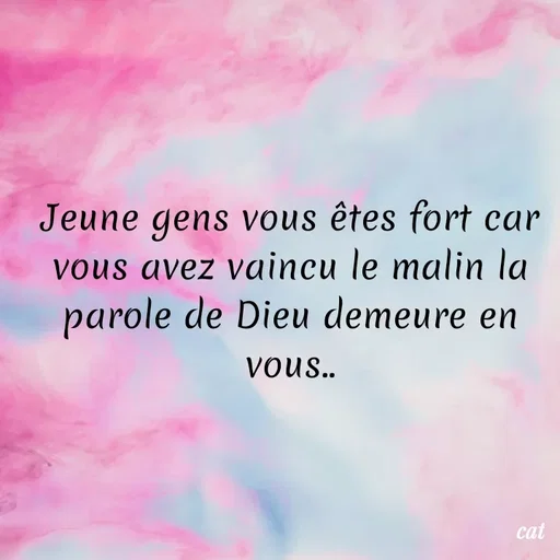 Quote by cat leen - Jeune gens vous êtes fort car vous avez vaincu le malin la parole de Dieu demeure en vous.. - Made using Quotes Creator App, Post Maker App