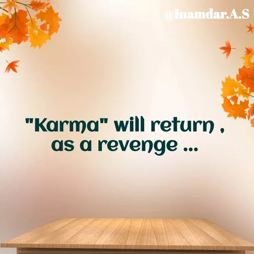 Quote by Inamdar.A.S - "Karma" will return ,
as a revenge ...
 - Made using Quotes Creator App, Post Maker App