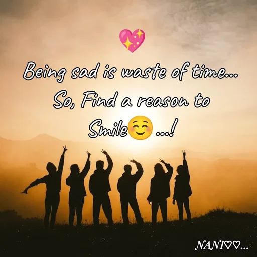 Quote by Nani - 💖
Being sad is waste of time... 
So, Find a reason to 
Smile☺...!  - Made using Quotes Creator App, Post Maker App