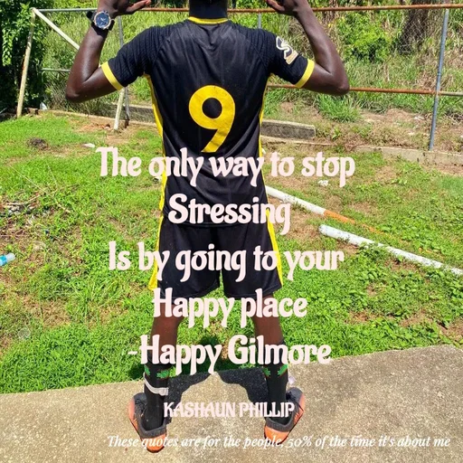 Quote by Kashaun Phillip - The only way to stop 
Stressing
Is by going to your 
Happy place
~Happy Gilmore

KASHAUN PHILLIP - Made using Quotes Creator App, Post Maker App